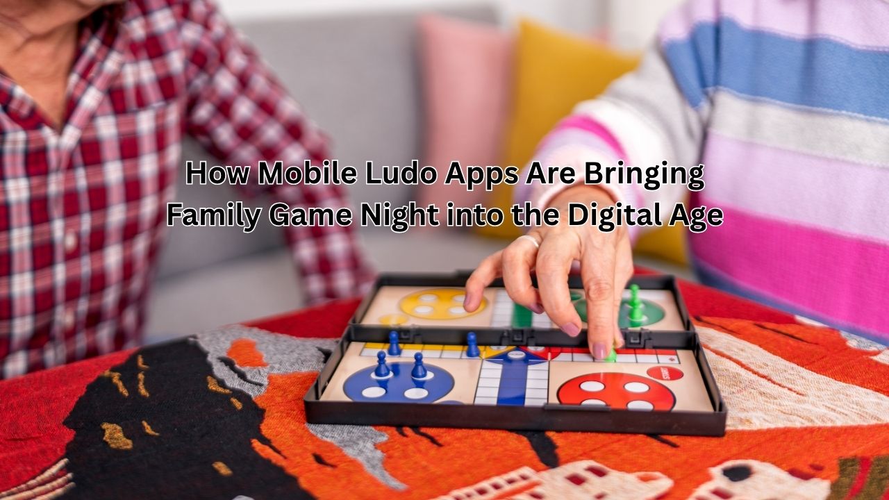 How Mobile Ludo Apps Are Bringing Family Game Night into the Digital Age