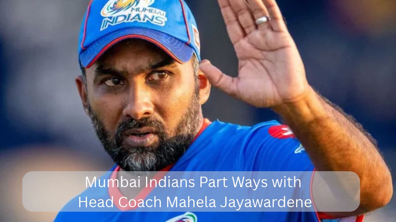 Mumbai Indians Part Ways with Head Coach Mahela Jayawardene